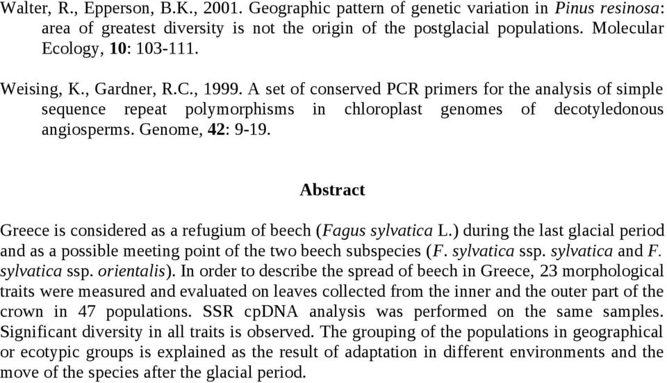 Abstract Greece is considered as a refugium of beech (Fagus sylvatica L.) during the last glacial period and as a possible meeting point of the two beech subspecies (F. sylvatica ssp. sylvatica and F.