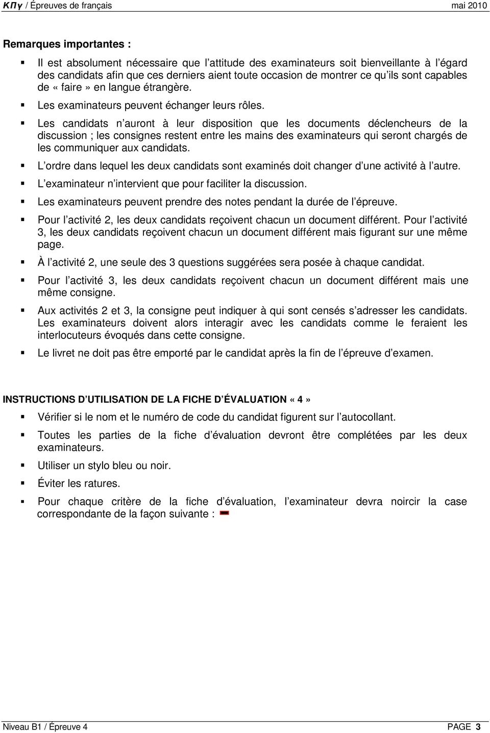 Les candidats n auront à leur disposition que les documents déclencheurs de la discussion ; les consignes restent entre les mains des examinateurs qui seront chargés de les communiquer aux candidats.