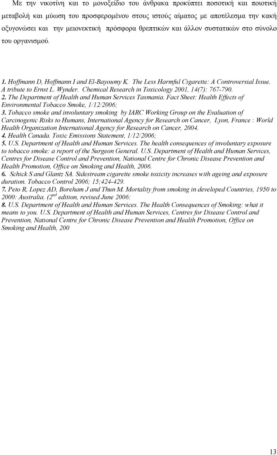 Chemical Research in Toxicology 2001, 14(7): 767-790. 2. The Department of Health and Human Services Tasmania. Fact Sheet: Health Effects of Environmental Tobacco Smoke, 1/12/2006; 3.