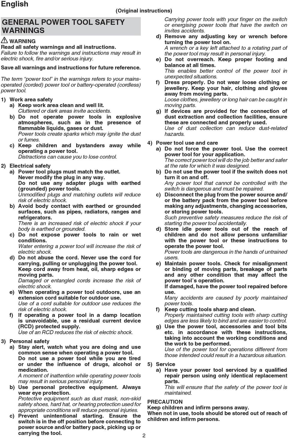 The term power tool in the warnings refers to your mainsoperated (corded) power tool or battery-operated (cordless) power tool. 1) Work area safety a) Keep work area clean and well lit.