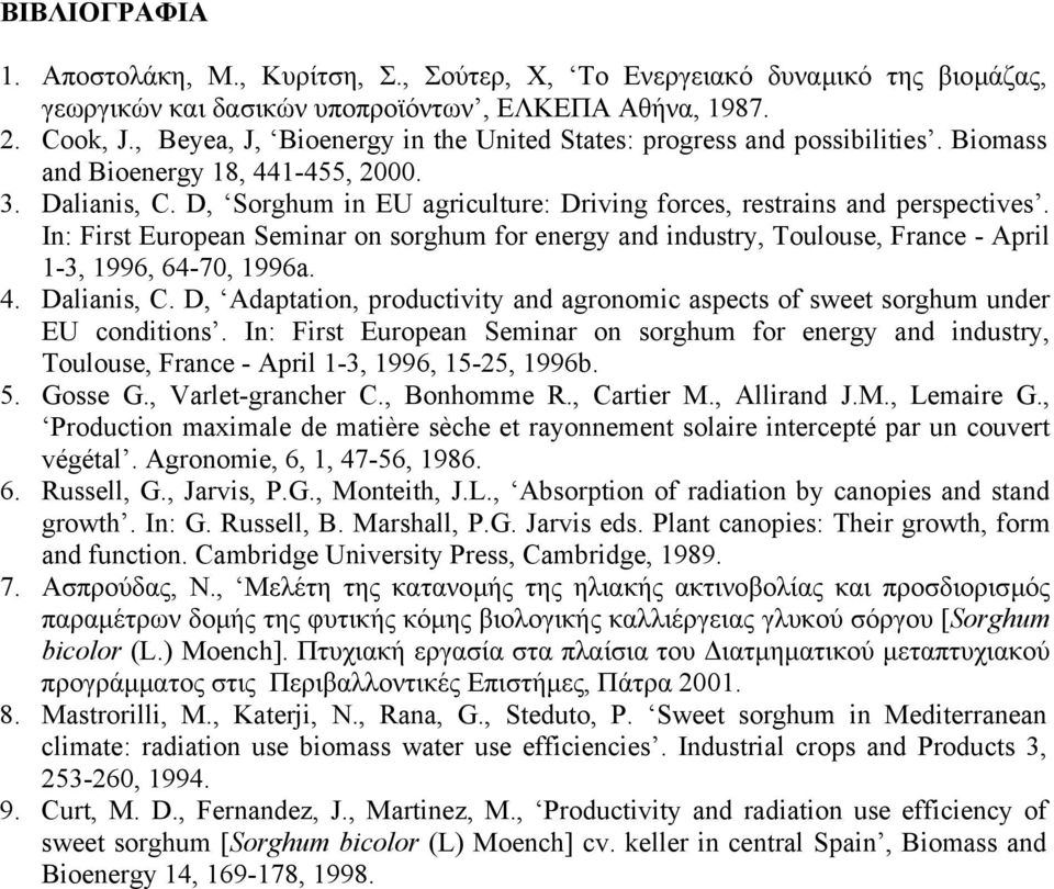 D, Sorghum in EU agriculture: Driving forces, restrains and perspectives. In: First European Seminar on sorghum for energy and industry, Toulouse, France - April 1-3, 1996, 64-70, 1996a. 4.