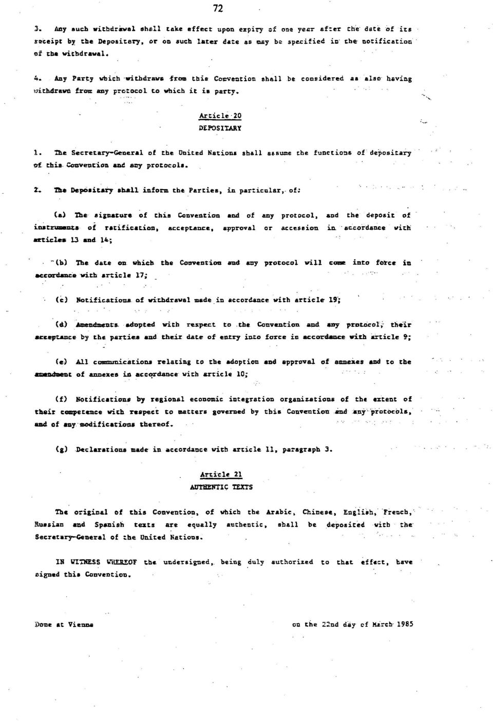 The Secretary-General of the United Nations shall assume the functions of depositary o this Convention and acy protocols.