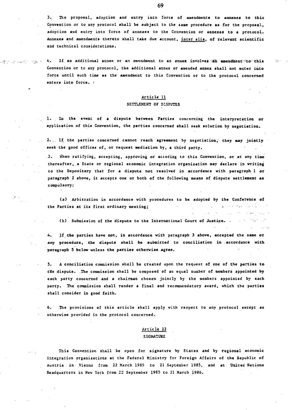 If an additional annex or an emendment to as annex icvolves ah amendment to this Convention or to any protocol, the additional annex or amended annex shall not enter into force until such time as the