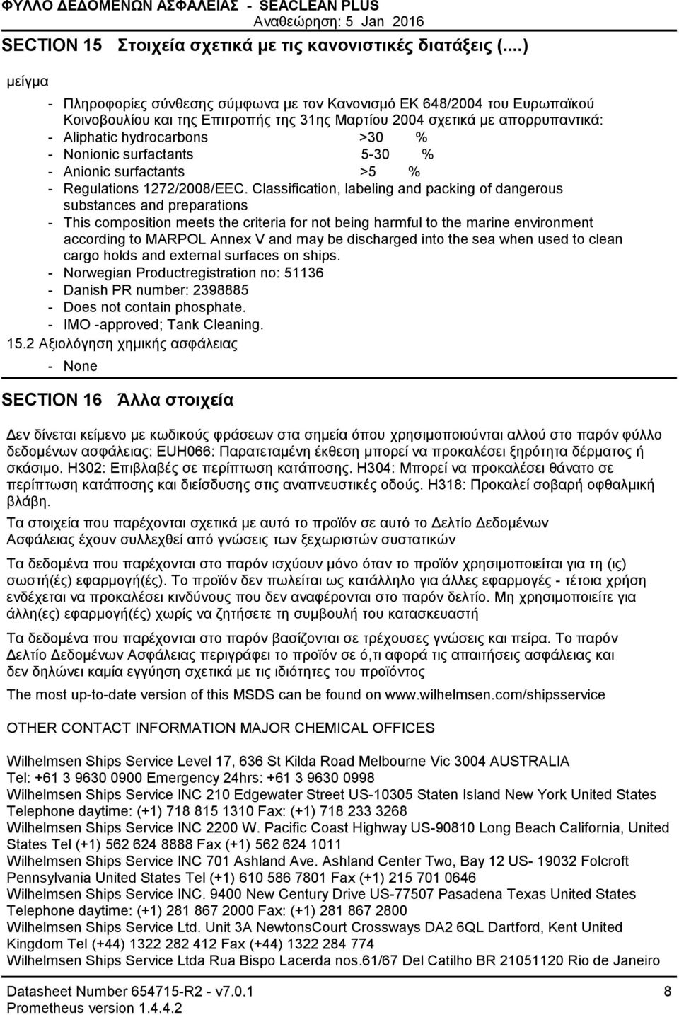 Nonionic surfactants 530 % Anionic surfactants >5 % Regulations 1272/2008/EEC.