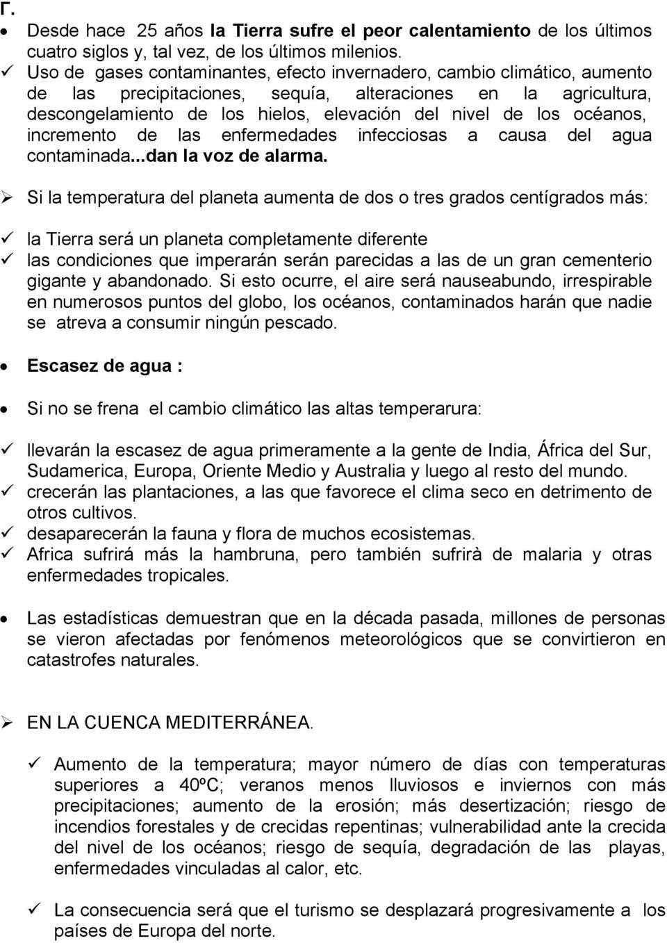 océanos, incremento de las enfermedades infecciosas a causa del agua contaminada...dan la voz de alarma.