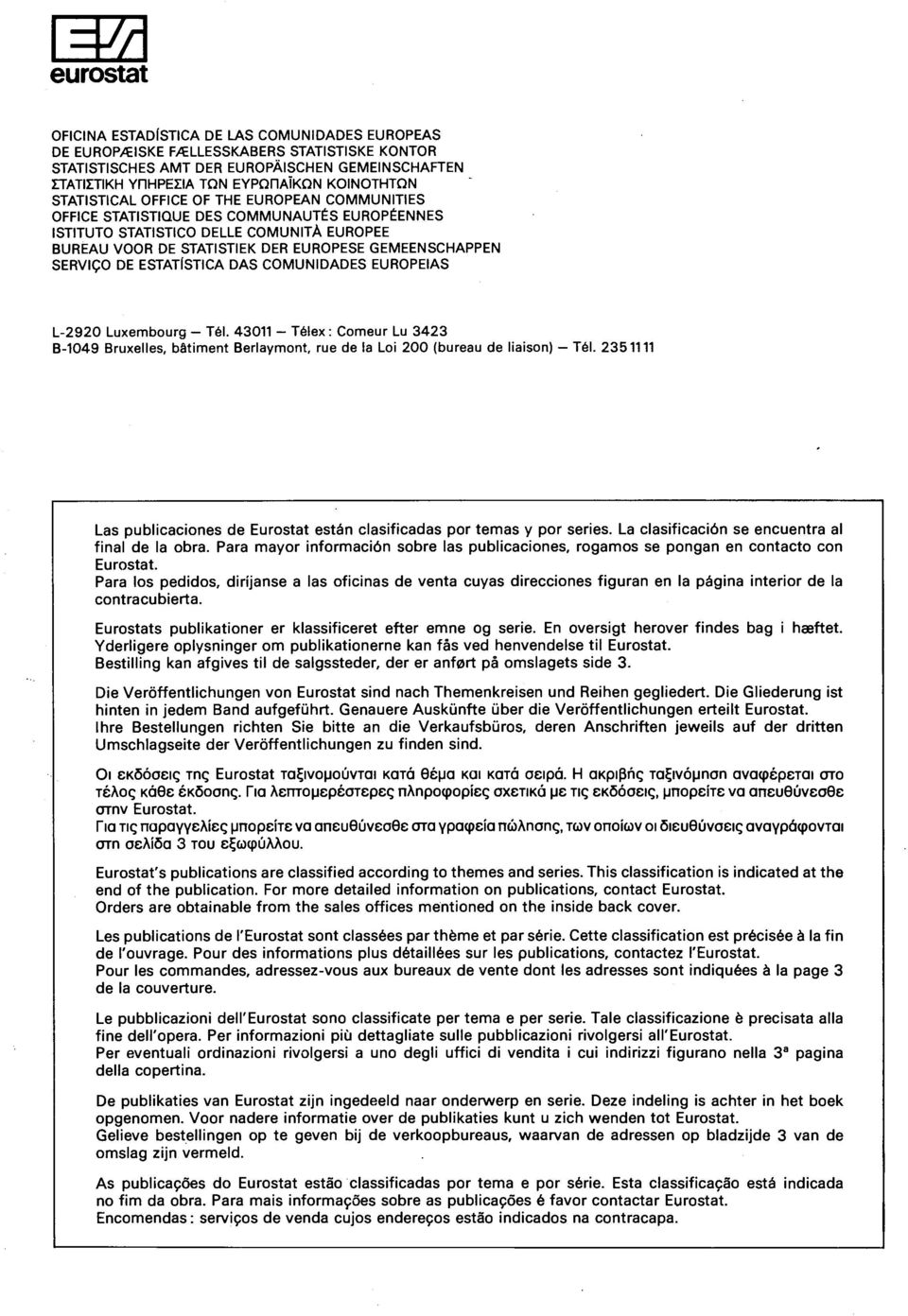 DE ESTATÍSTICA DAS COMUNIDADES EUROPEIAS L Luxembourg Tél. Télex : Comeur Lu B Bruxelles, bâtiment Berlaymont, rue de la Loi (bureau de liaison) Tél.