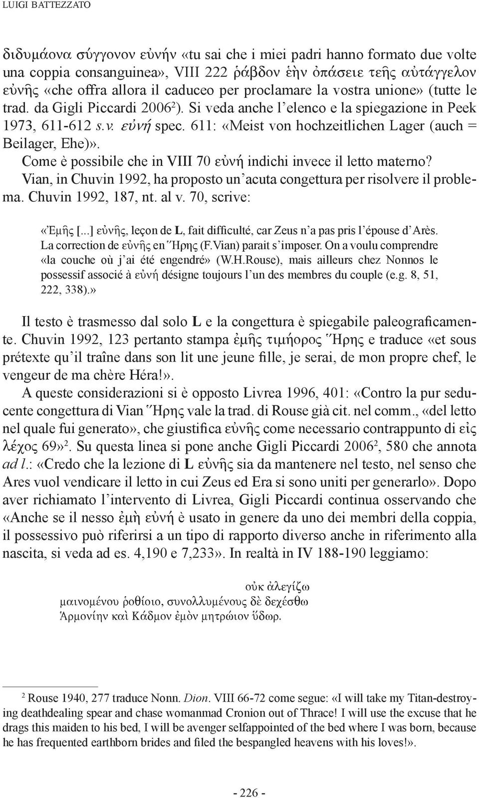 611: «Meist von hochzeitlichen Lager (auch = Beilager, Ehe)». Come è possibile che in VIII 70 εὐνή indichi invece il letto materno?