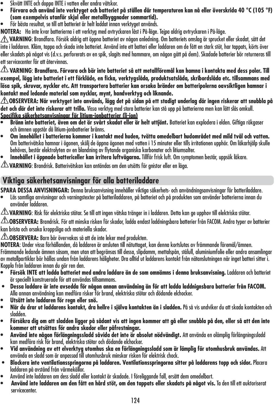 För bästa resultat, se till att batteriet är helt laddat innan verktyget används. NOTERA: Ha inte kvar batterierna i ett verktyg med avtryckaren låst i På-läge. Tejpa aldrig avtryckaren i På-läge.