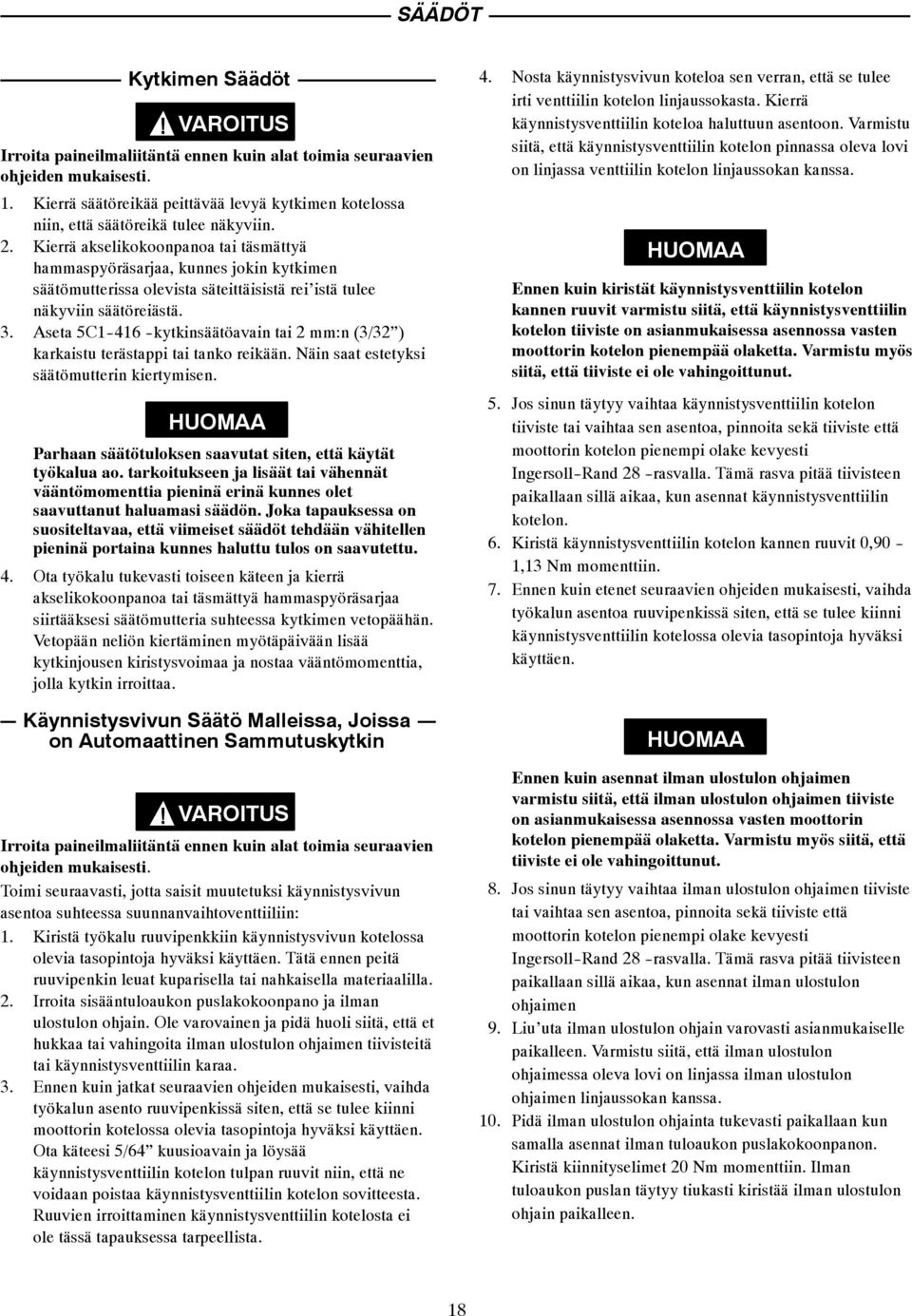 Kierrä akselikokoonpanoa tai täsmättyä hammaspyöräsarjaa, kunnes jokin kytkimen säätömutterissa olevista säteittäisistä rei istä tulee näkyviin säätöreiästä. 3.