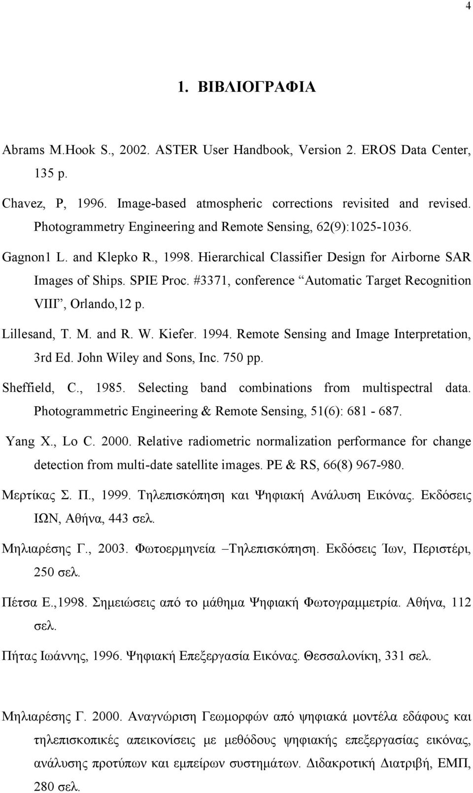 #3371, conference Automatic Target Recognition VIII, Orlando,12 p. Lillesand, T. M. and R. W. Kiefer. 1994. Remote Sensing and Image Interpretation, 3rd Ed. John Wiley and Sons, Inc. 750 pp.