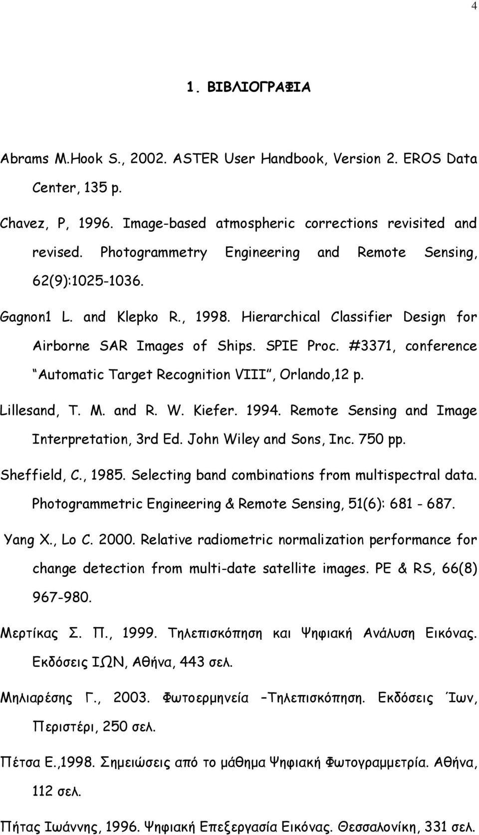 #3371, conference Automatic Target Recognition VIII, Orlando,12 p. Lillesand, T. M. and R. W. Kiefer. 1994. Remote Sensing and Image Interpretation, 3rd Ed. John Wiley and Sons, Inc. 750 pp.