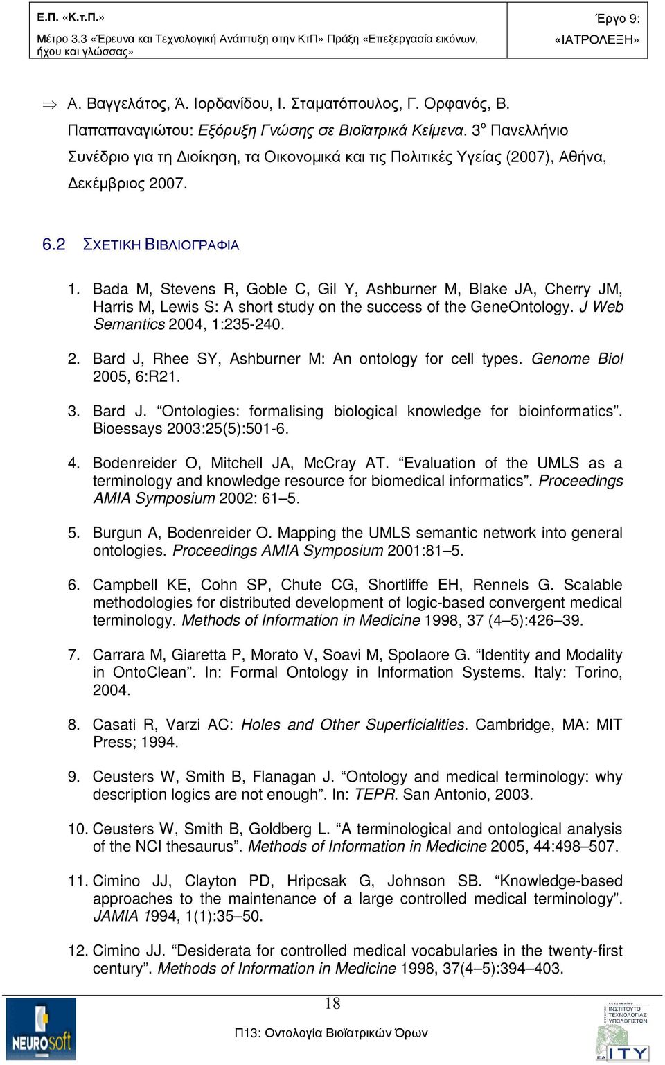 Bada M, Stevens R, Goble C, Gil Y, Ashburner M, Blake JA, Cherry JM, Harris M, Lewis S: A short study on the success of the GeneOntology. J Web Semantics 20