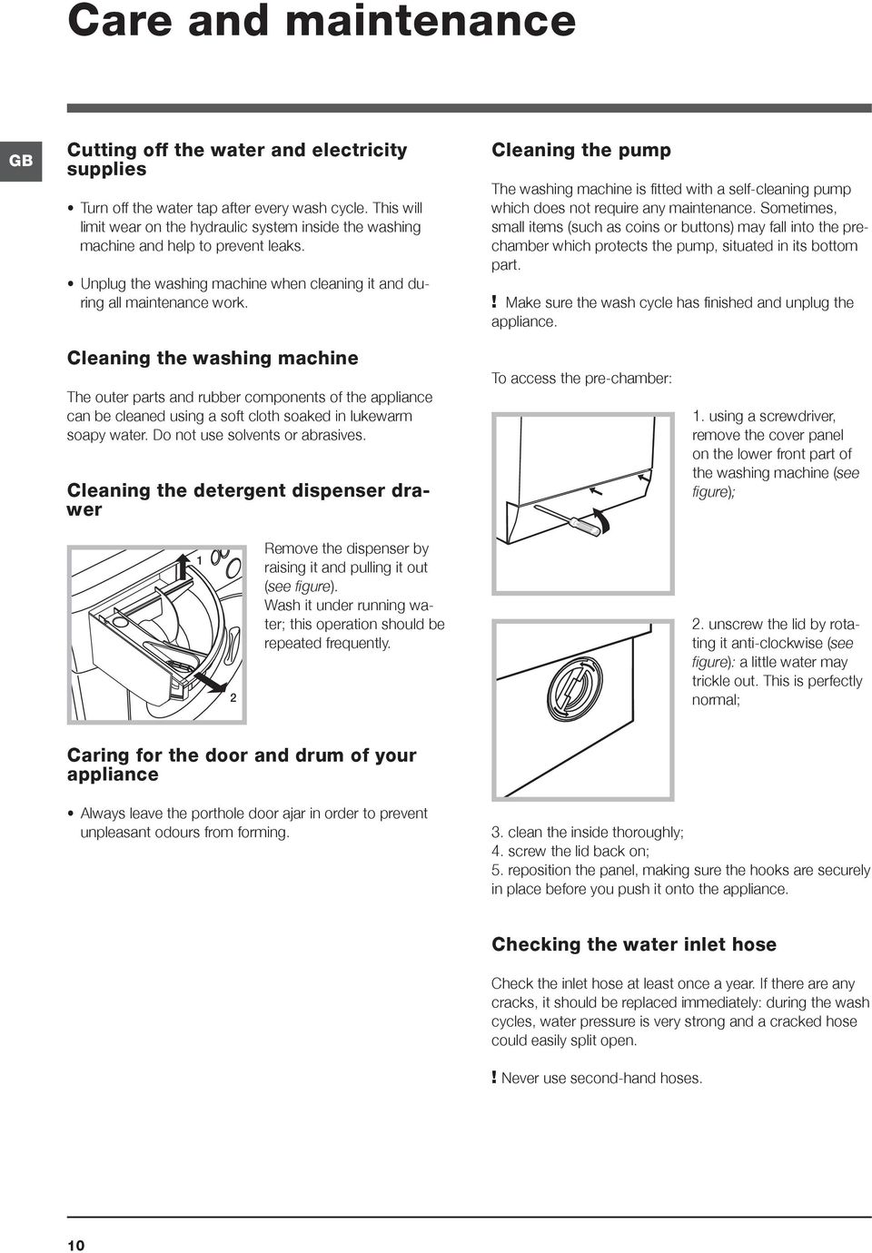 Cleaning the pump The washing machine is fitted with a self-cleaning pump which does not require any maintenance.