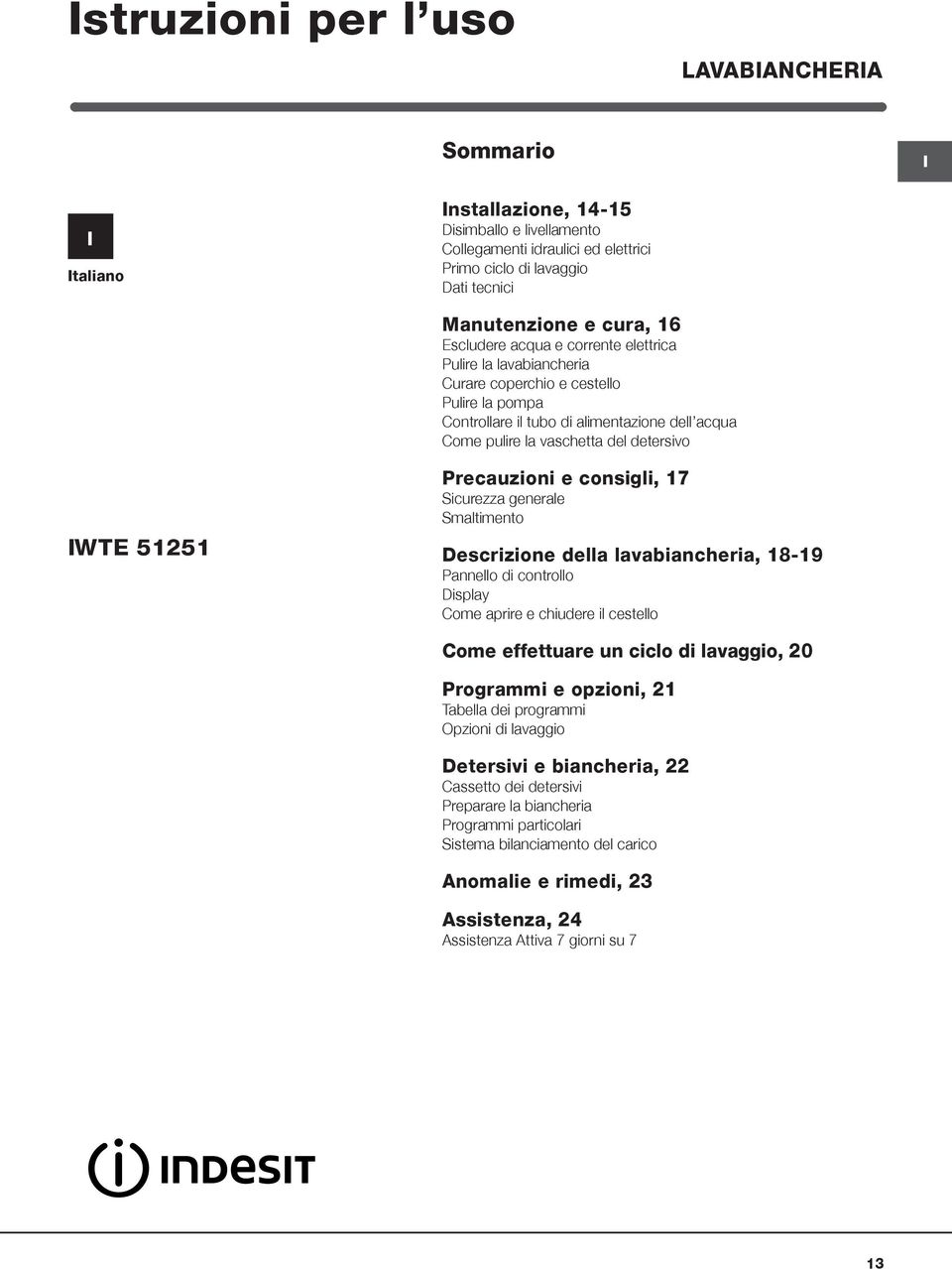 IWTE 51251 Precauzioni e consigli, 17 Sicurezza generale Smaltimento Descrizione della lavabiancheria, 18-19 Pannello di controllo Display Come aprire e chiudere il cestello Come effettuare un ciclo