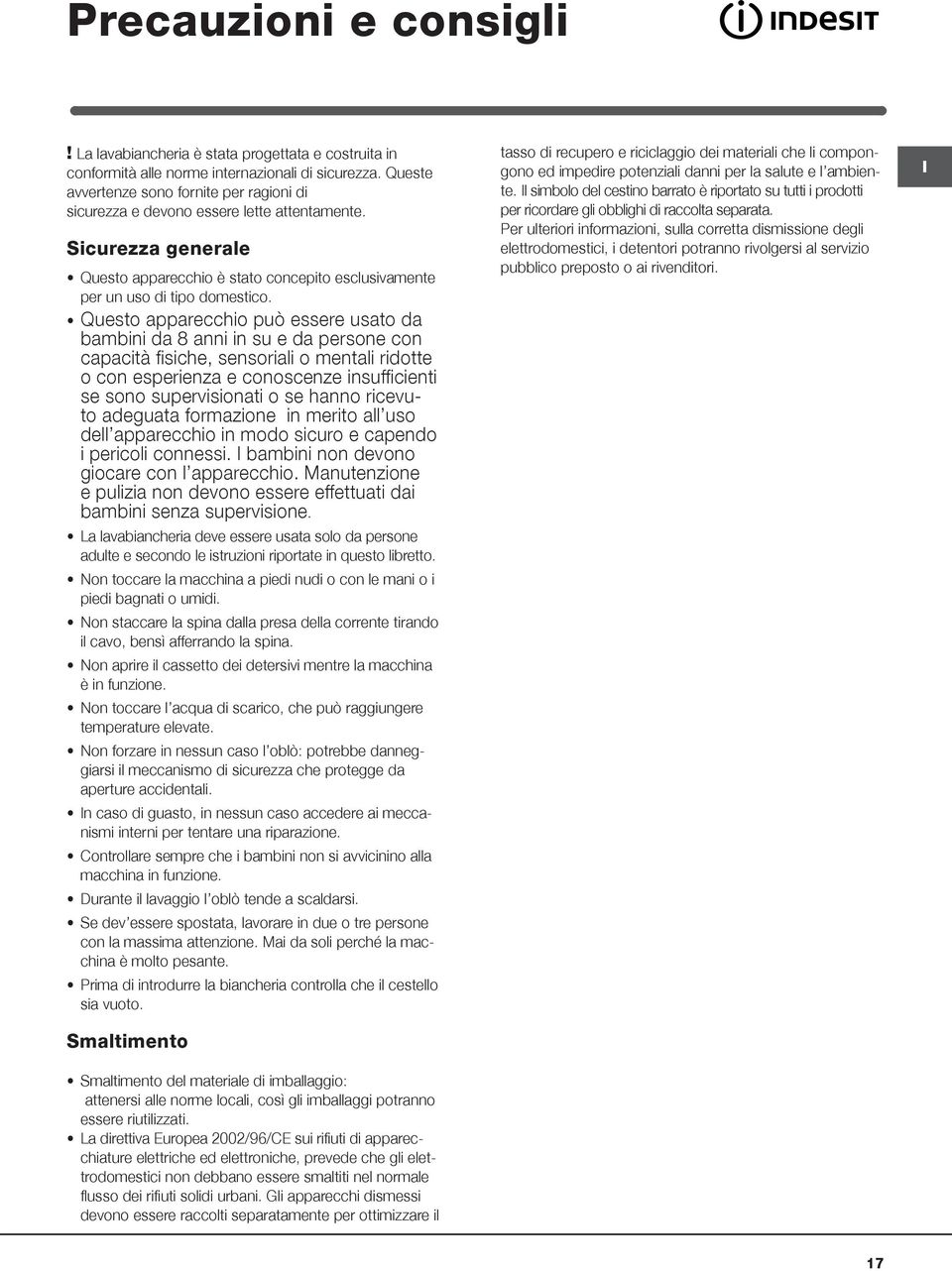 Questo apparecchio può essere usato da bambini da 8 anni in su e da persone con capacità fisiche, sensoriali o mentali ridotte o con esperienza e conoscenze insufficienti se sono supervisionati o se