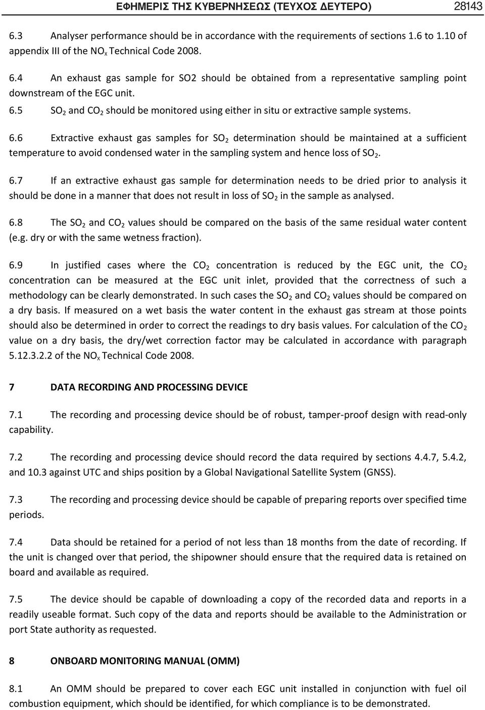 6 Extractive exhaust gas samples for SO 2 determination should be maintained at a sufficient temperature to avoid condensed water in the sampling system and hence loss of SO 2. 6.