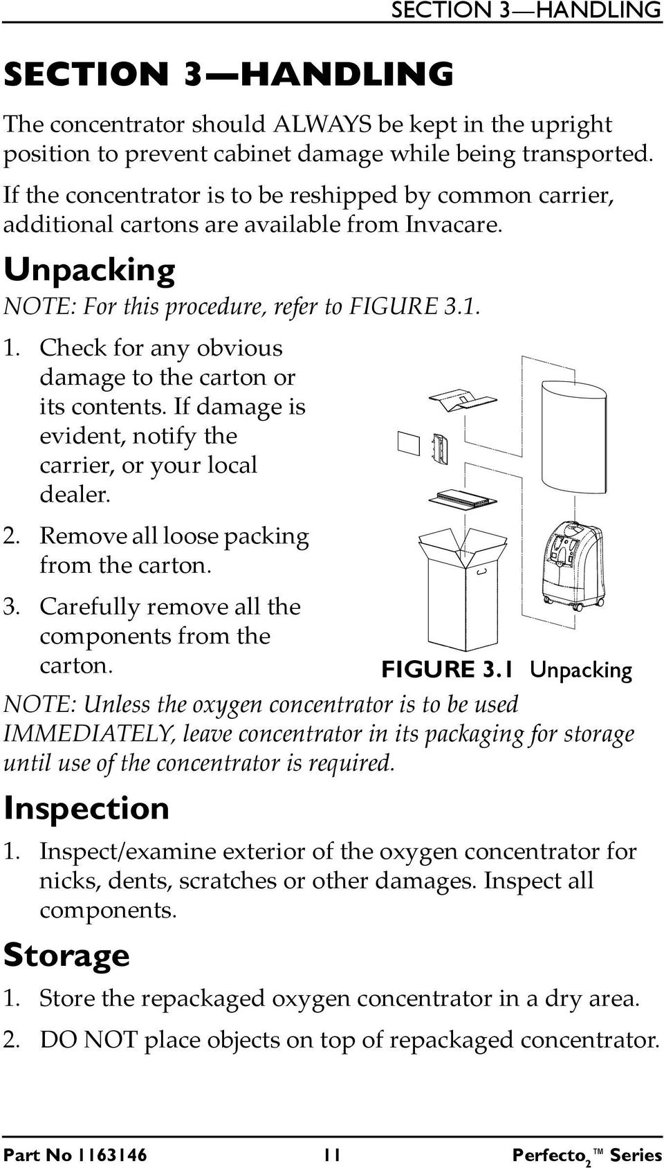 Check for any obvious damage to the carton or its contents. If damage is evident, notify the carrier, or your local dealer. 2. Remove all loose packing from the carton. 3.