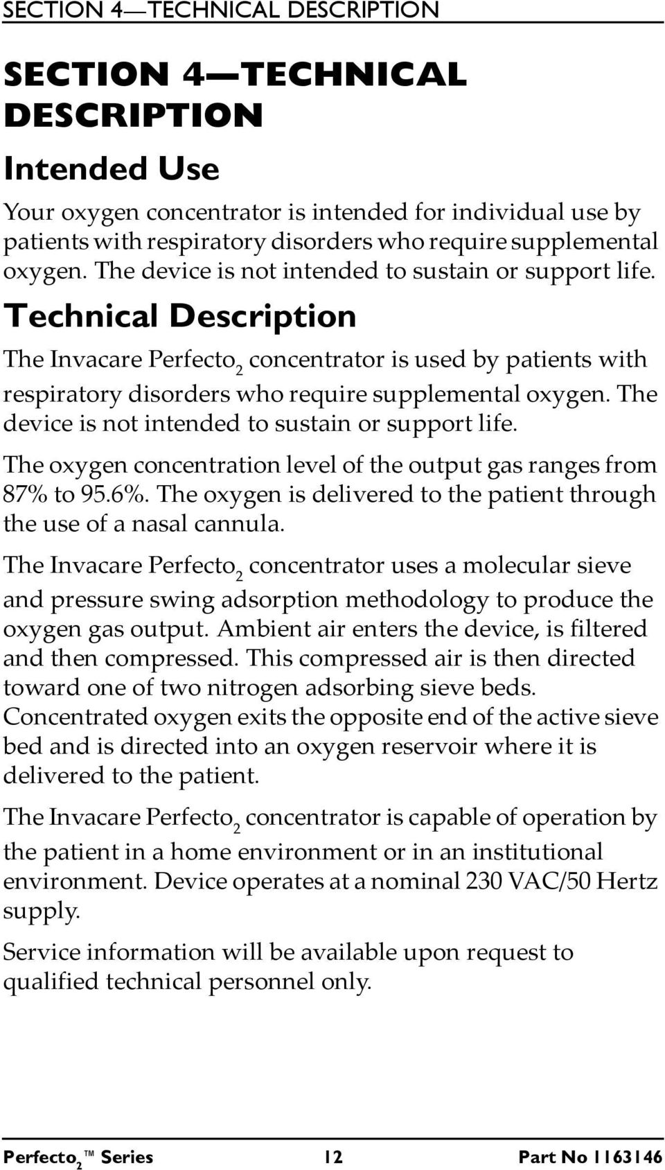 Technical Description The Invacare Perfecto 2 concentrator is used by patients with respiratory disorders who require supplemental  The oxygen concentration level of the output gas ranges from 87% to