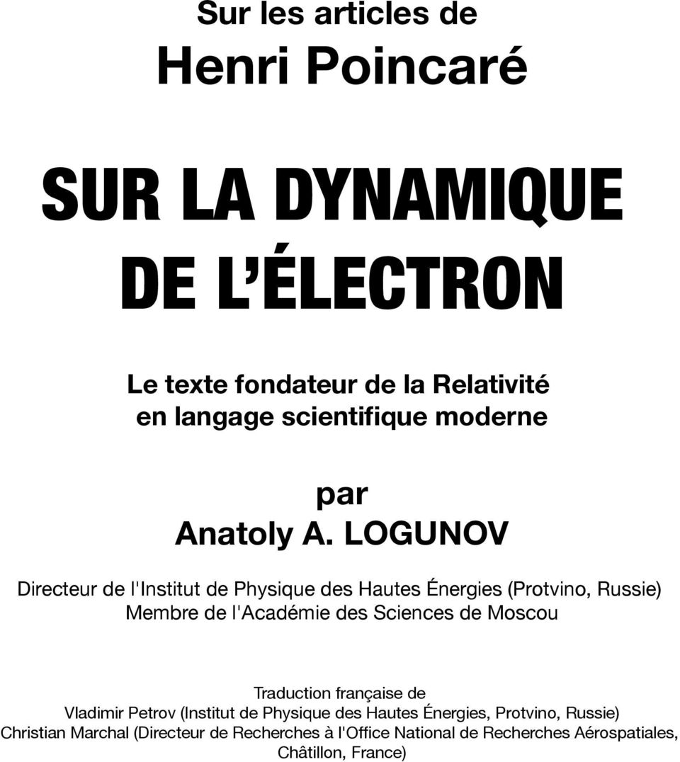 LOGUNOV Directeur de l'institut de Physique des Hautes Énergies (Protvino, Russie) Membre de l'académie des Sciences de