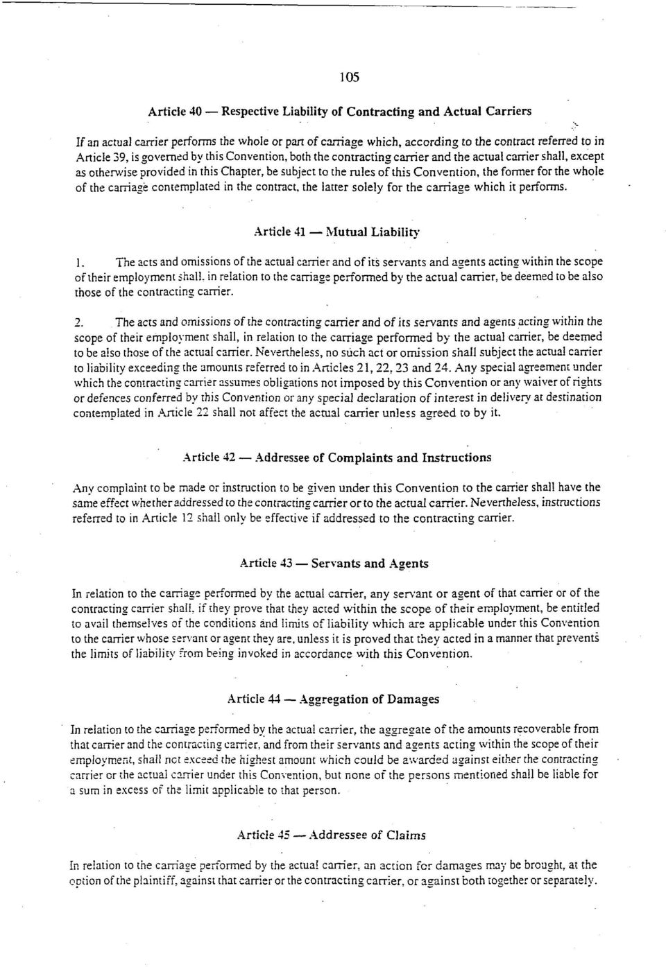 whole of the carriage contemplated in the contract, the latter solely for the carriage which it performs. Article 41 Mutual Liability 1.