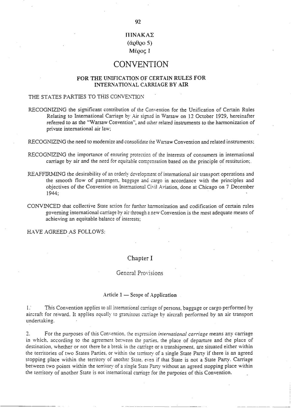 instruments to the harmonization of private international air law; RECOGNIZING the need to modernize and consolidate the Warsaw Convention and related instruments; RECOGNIZING the importance of