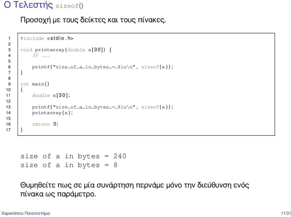 .. 5 6 printf ( "size of a in bytes = %lu\n", sizeof (a ) ) ; 7 } 8 9 int main ( ) 10 { 11 double a [ 3 0 ] ; 12 13 printf (