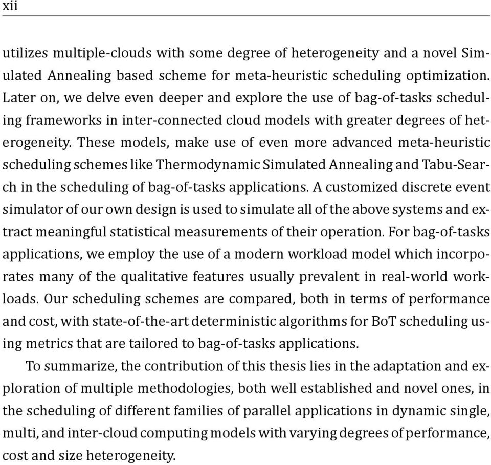 These models, make use of even more advanced meta-heuristic scheduling schemes like Thermodynamic Simulated Annealing and Tabu-Search in the scheduling of bag-of-tasks applications.