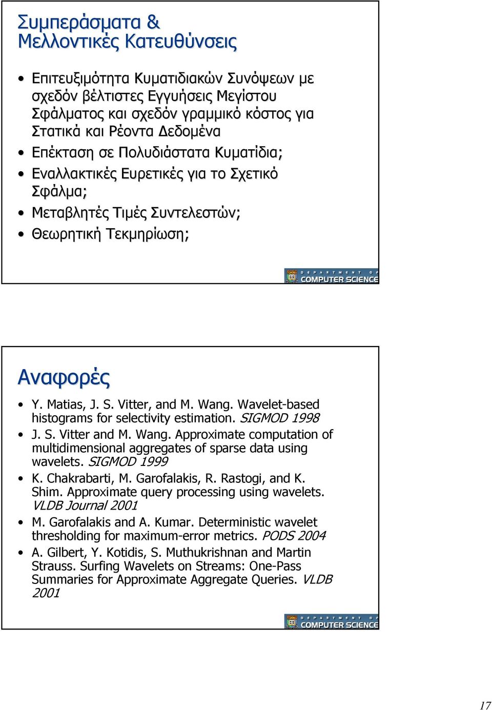 Wavelet-based histograms for selectivity estimation. SIGMOD 1998 J. S. Vitter and M. Wang. Approximate computation of multidimensional aggregates of sparse data using wavelets. SIGMOD 1999 K.