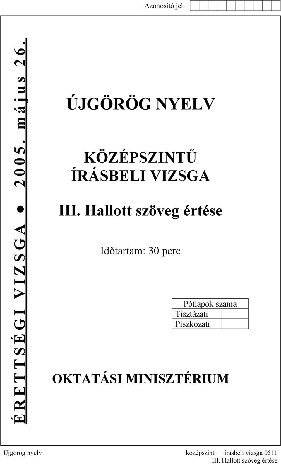 Hallott szöveg értése Időtartam: 30 perc Pótlapok száma