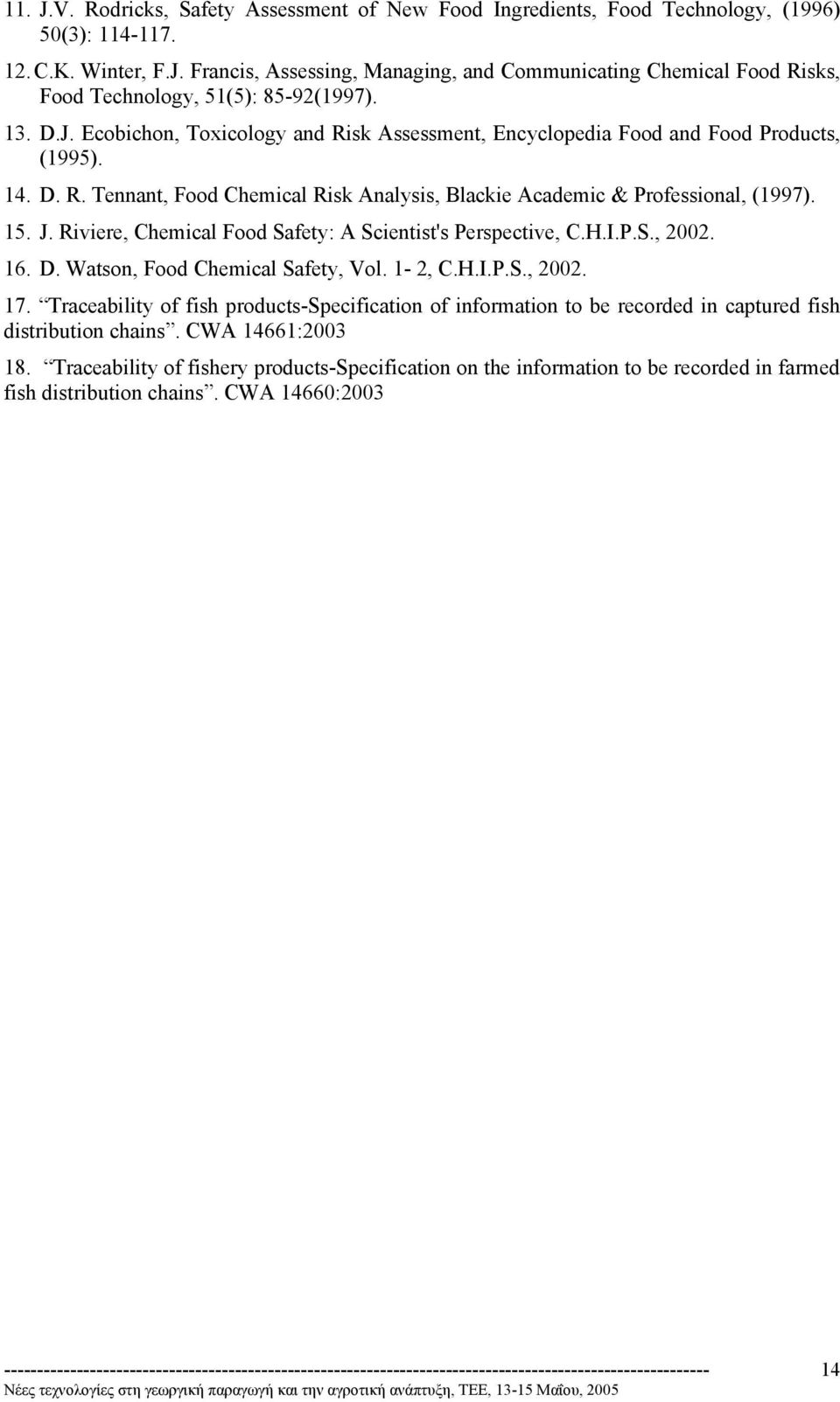 Riviere, Chemical Food Safety: A Scientist's Perspective, C.H.I.P.S., 2002. 16. D. Watson, Food Chemical Safety, Vol. 1-2, C.H.I.P.S., 2002. 17.