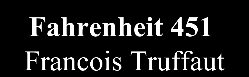 Fahrenheit 451 Francois Truffaut 1966-7 Kristi Hiner, Ray Bradbury http://www.