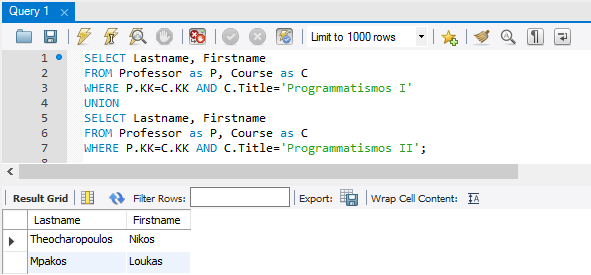 WHERE P.KK=C.KK AND C.Title= Programmatismos I UNION SELECT Lastname, Firstname FROM Professor as P, Course as C WHERE P.KK=C.KK AND C.Title= Programmatismos II ; Παράδειγμα αποτελέσματος του ερωτήματος βλέπουμε στην Εικόνα 6.