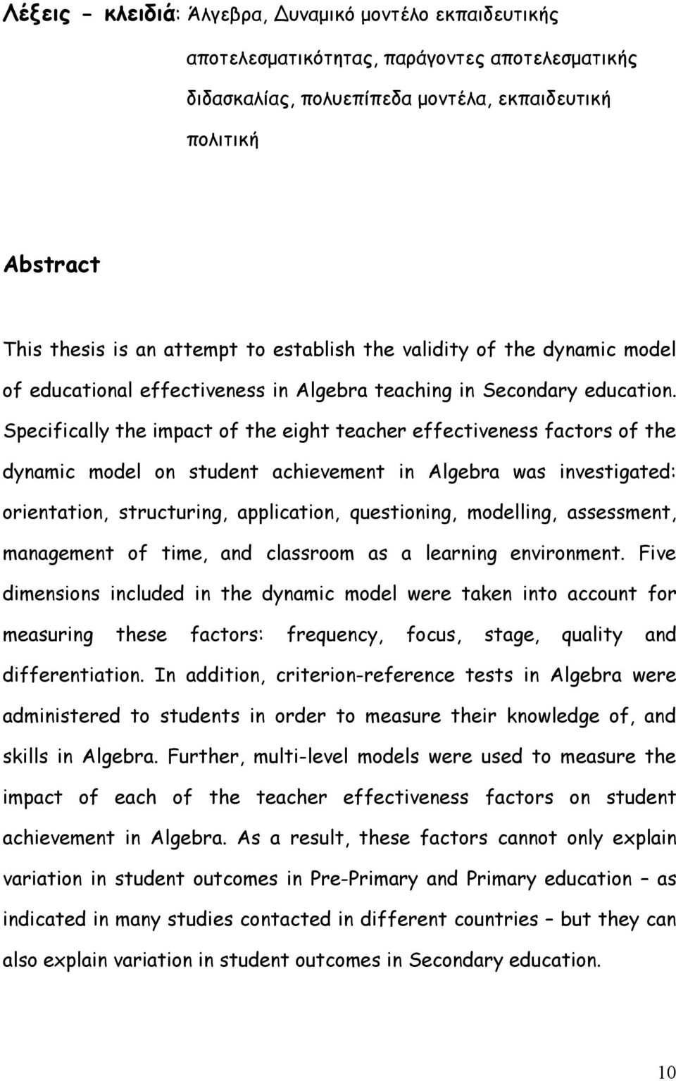 Specifically the impact of the eight teacher effectiveness factors of the dynamic model on student achievement in Algebra was investigated: orientation, structuring, application, questioning,