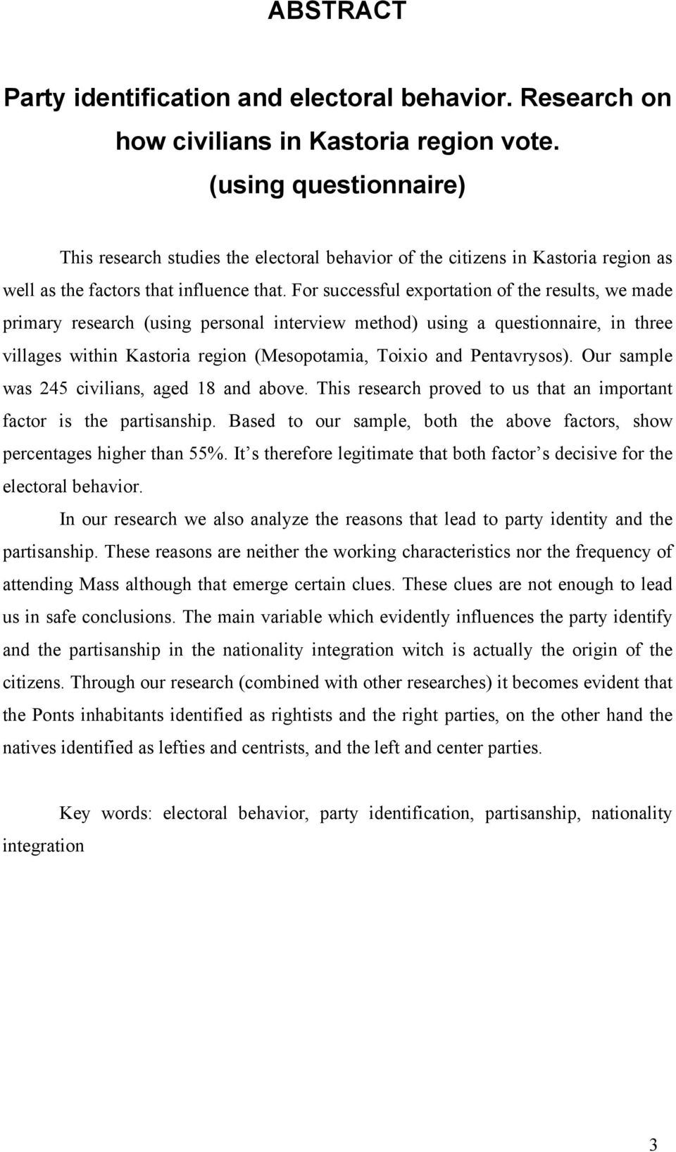 For successful exportation of the results, we made primary research (using personal interview method) using a questionnaire, in three villages within Kastoria region (Mesopotamia, Toixio and