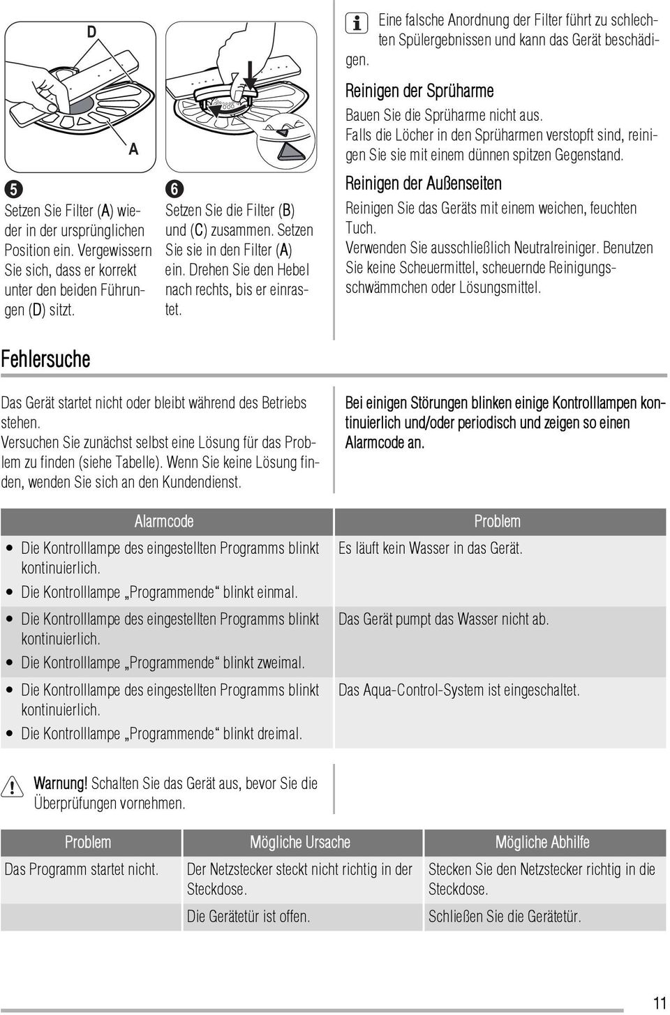 Reinigen der Sprüharme Bauen Sie die Sprüharme nicht aus. Falls die Löcher in den Sprüharmen verstopft sind, reinigen Sie sie mit einem dünnen spitzen Gegenstand.