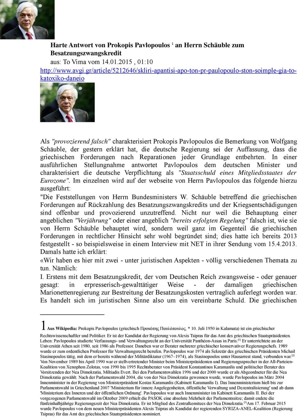 gestern erklärt hat, die deutsche Regierung sei der Auffassung, dass die griechischen Forderungen nach Reparationen jeder Grundlage entbehrten.