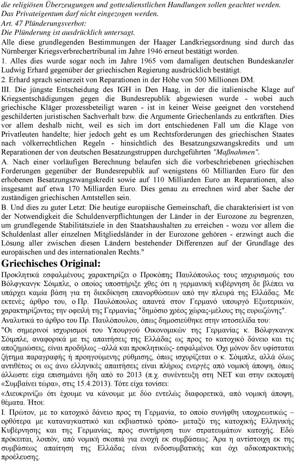 Alle diese grundlegenden Bestimmungen der Haager Landkriegsordnung sind durch das Nürnberger Kriegsverbrechertribunal im Jahre 19