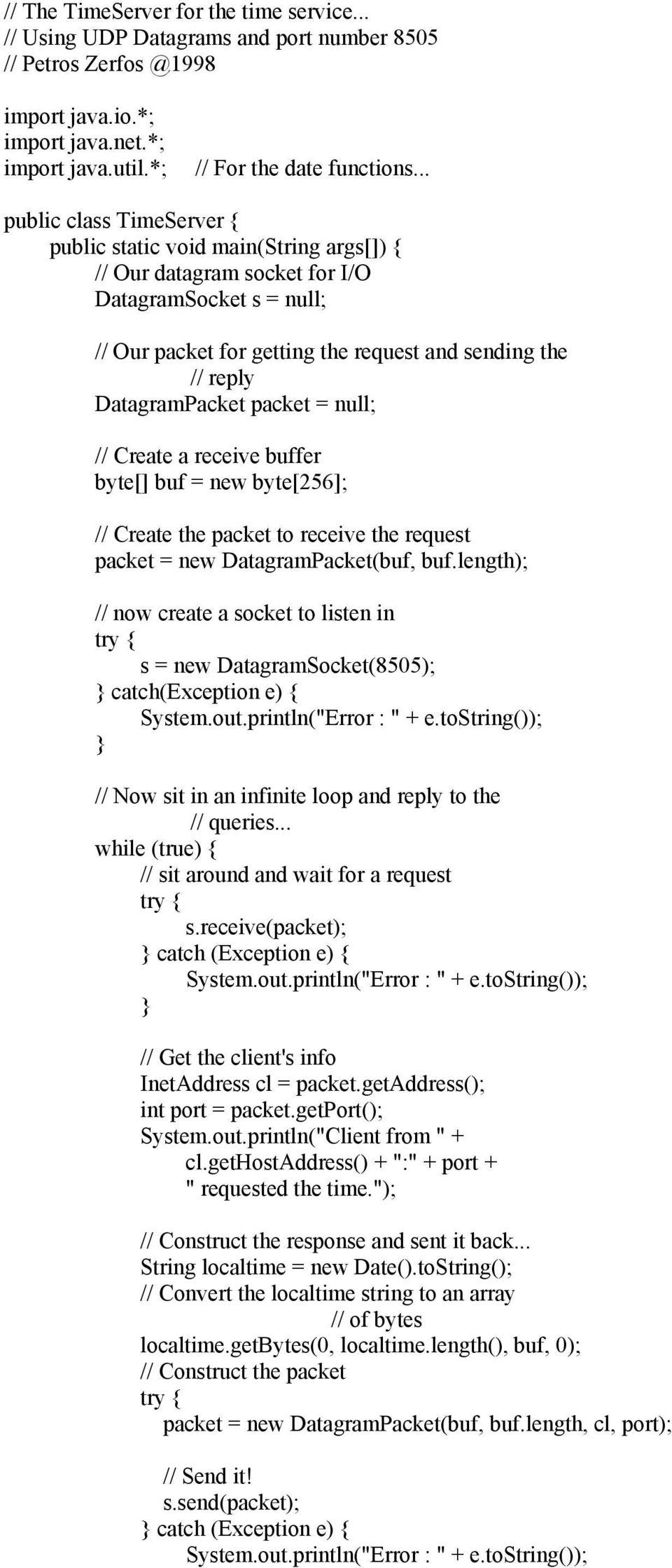 packet = null; // Create a receive buffer byte[] buf = new byte[256]; // Create the packet to receive the request packet = new DatagramPacket(buf, buf.