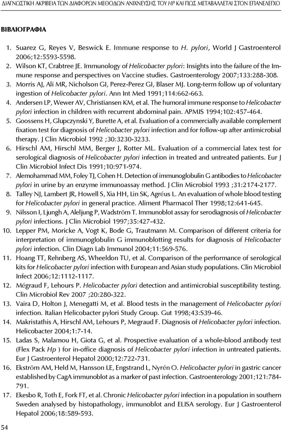 Gastroenterology 2007;133:288-308. 3. Morris AJ, Ali MR, Nicholson GI, Perez-Perez GI, Blaser MJ. Long-term follow up of voluntary ingestion of Helicobacter pylori. Ann Int Med 1991;114:662-663. 4.