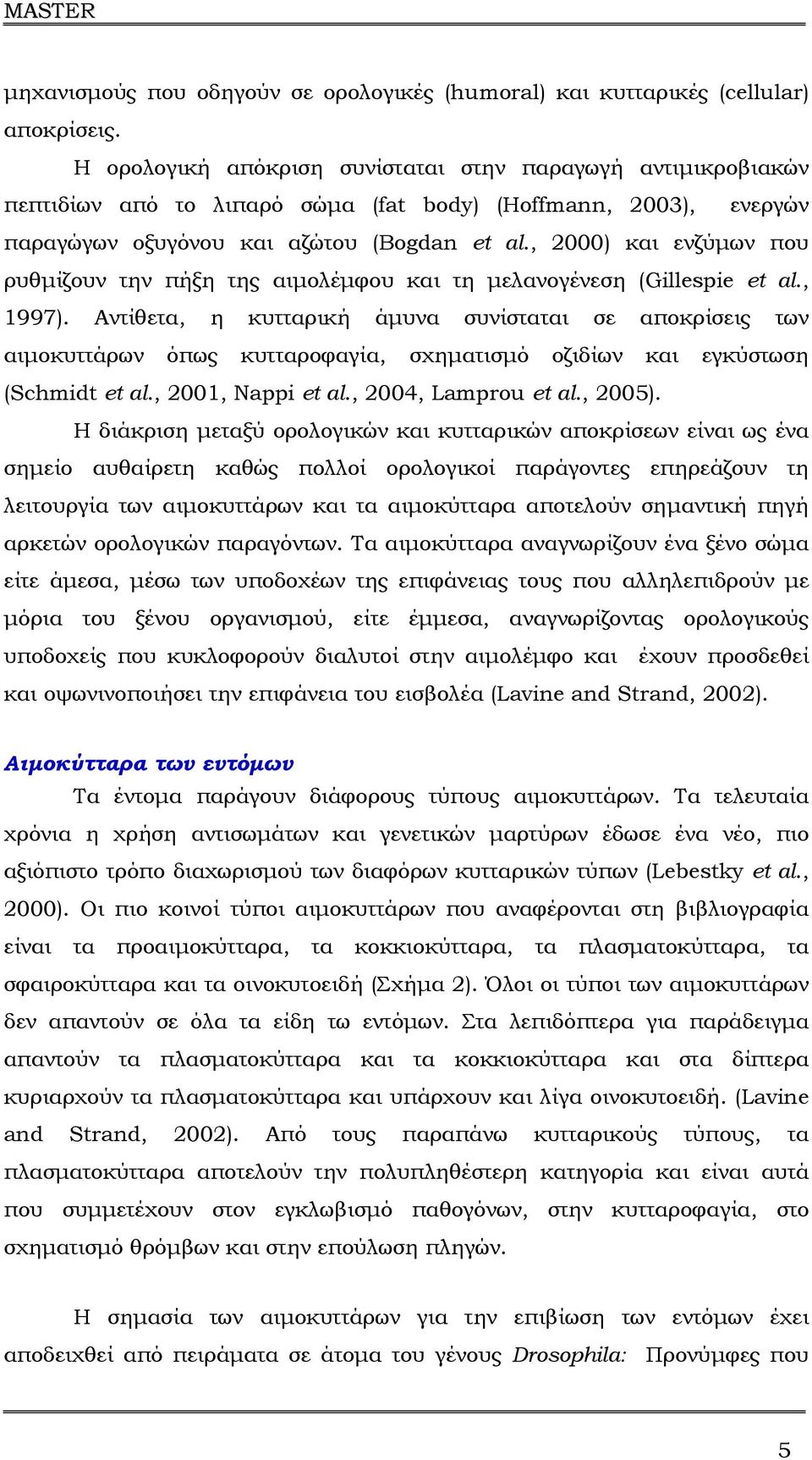 , 2000) και ενζύµων που ρυθµίζουν την πήξη της αιµολέµφου και τη µελανογένεση (Gillespie et al., 1997).