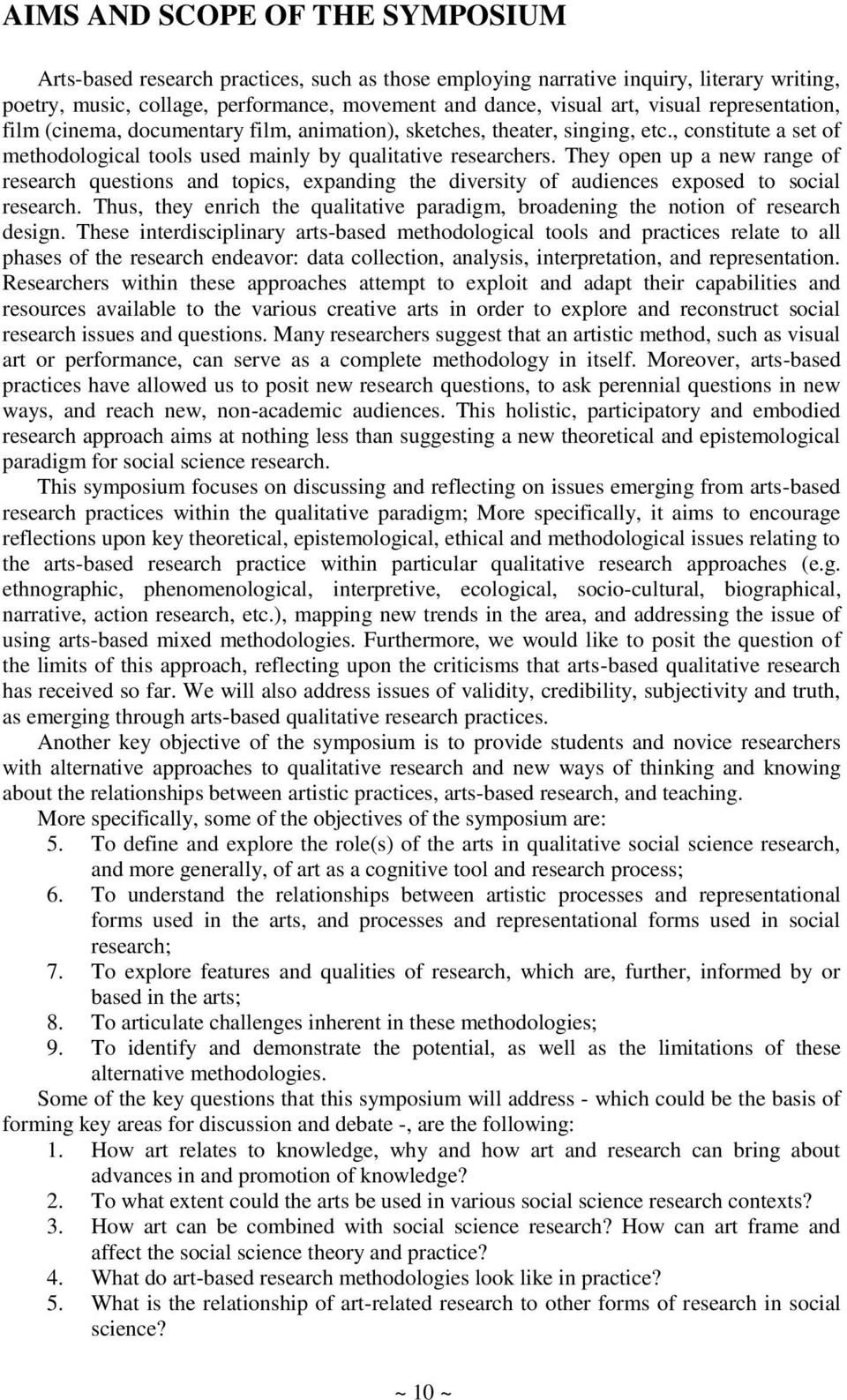 They open up a new range of research questions and topics, expanding the diversity of audiences exposed to social research.