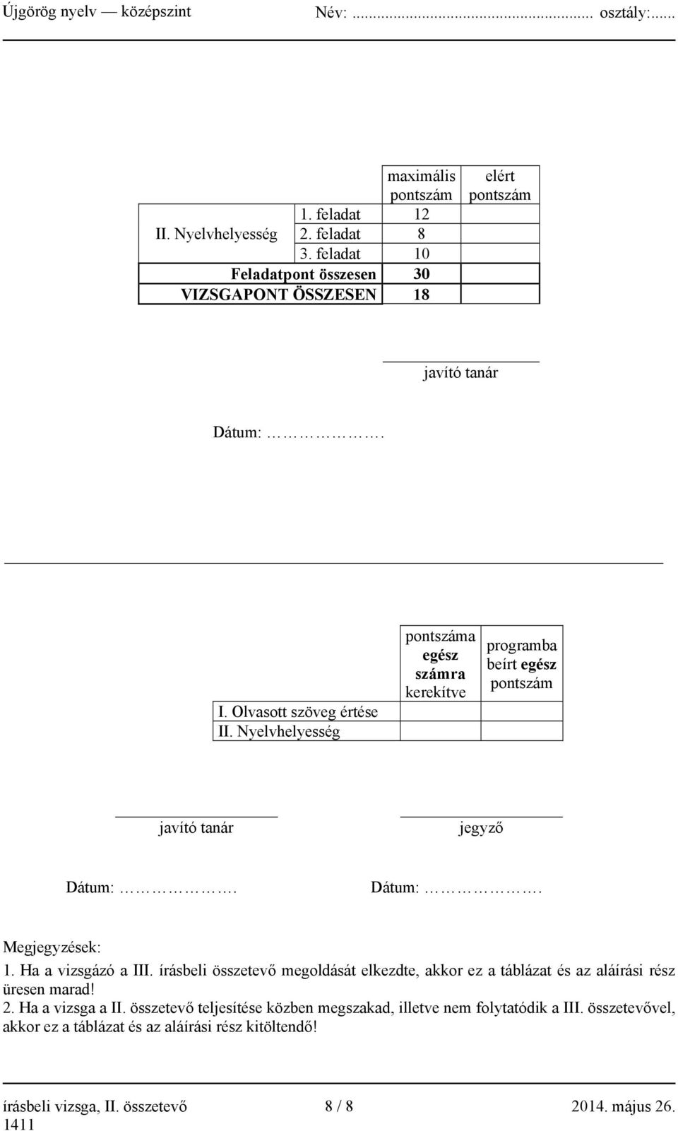 Ha a vizsgázó a III. írásbeli összetevő megoldását elkezdte, akkor ez a táblázat és az aláírási rész üresen marad! 2. Ha a vizsga a II.