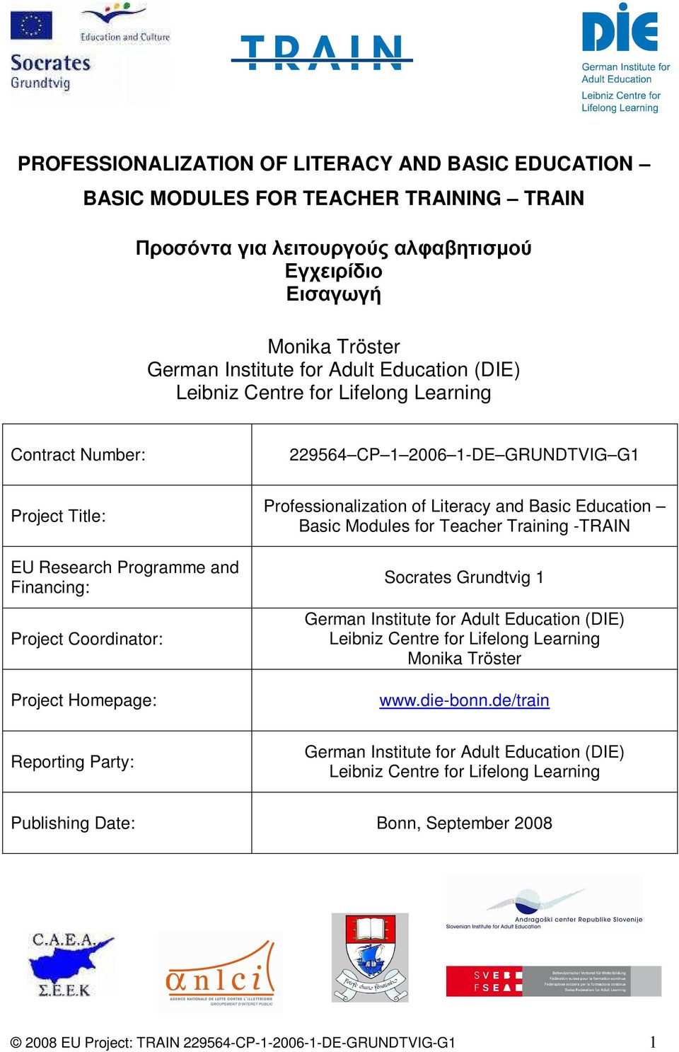 Coordinator: Project Homepage: Professionalization of Literacy and Basic Education Basic Modules for Teacher Training -TRAIN Socrates