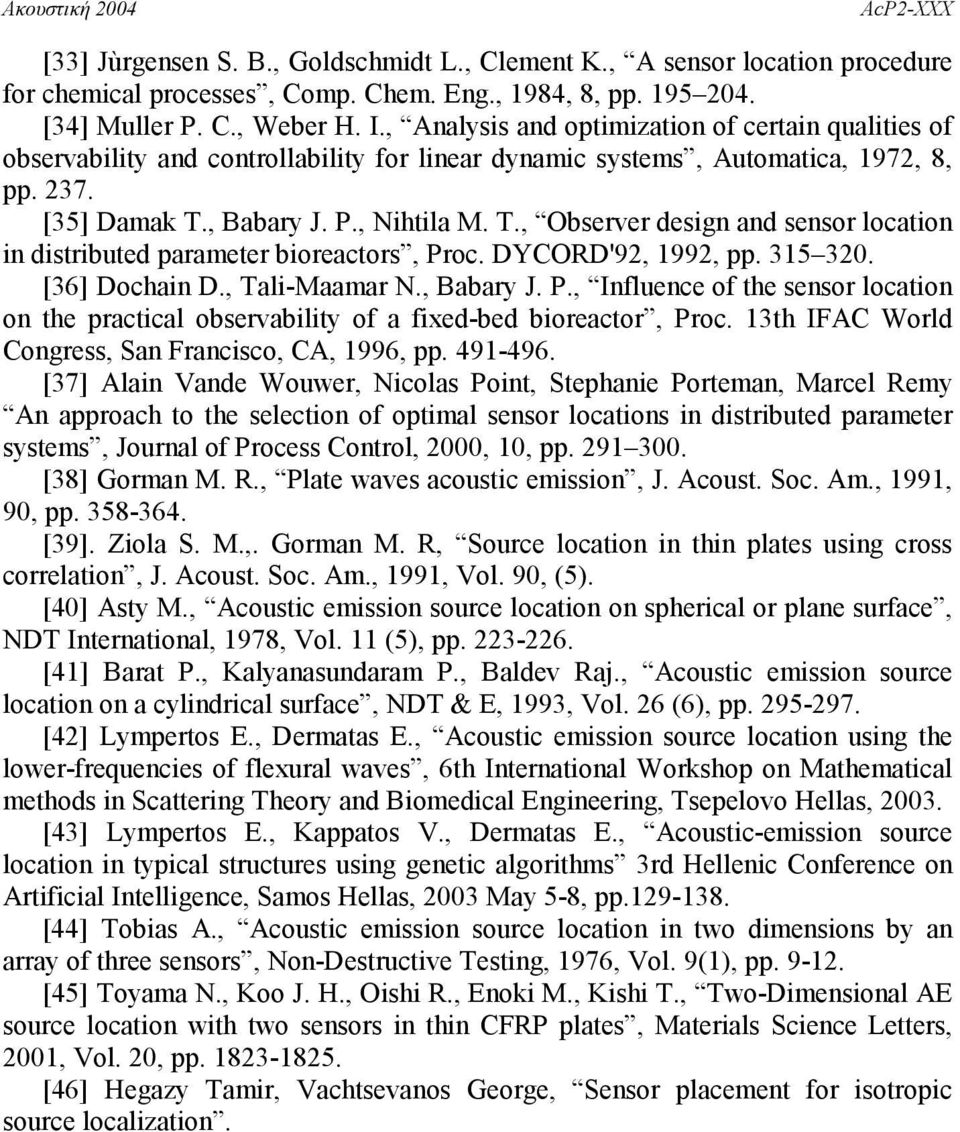 , Babary J. P., Nihtila M. T., Observer design and sensor location in distributed parameter bioreactors, Proc. DYCORD'92, 1992, pp. 315 320. [36] Dochain D., Tali-Maamar N., Babary J. P., Influence of the sensor location on the practical observability of a fixed-bed bioreactor, Proc.