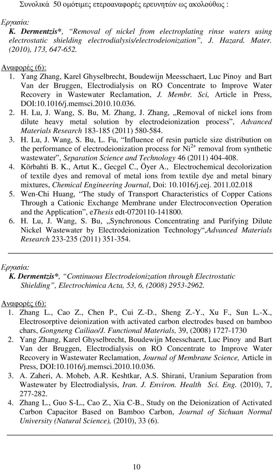 Yang Zhang, Karel Ghyselbrecht, Boudewijn Meesschaert, Luc Pinoy and Bart Van der Bruggen, Electrodialysis on RO Concentrate to Improve Water Recovery in Wastewater Reclamation, J. Membr.