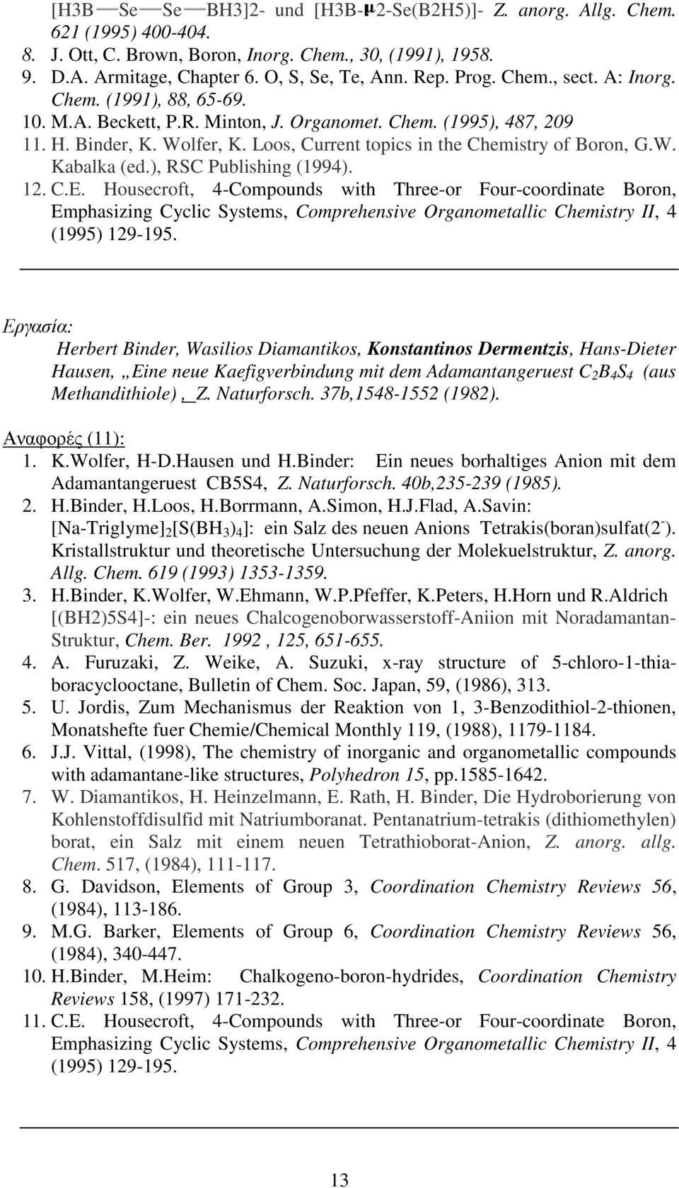 Loos, Current topics in the Chemistry of Boron, G.W. Kabalka (ed.), RSC Publishing (1994). 12. C.E.