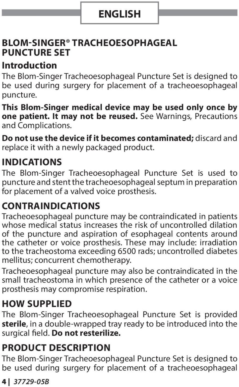 Do not use the device if it becomes contaminated; discard and replace it with a newly packaged product.