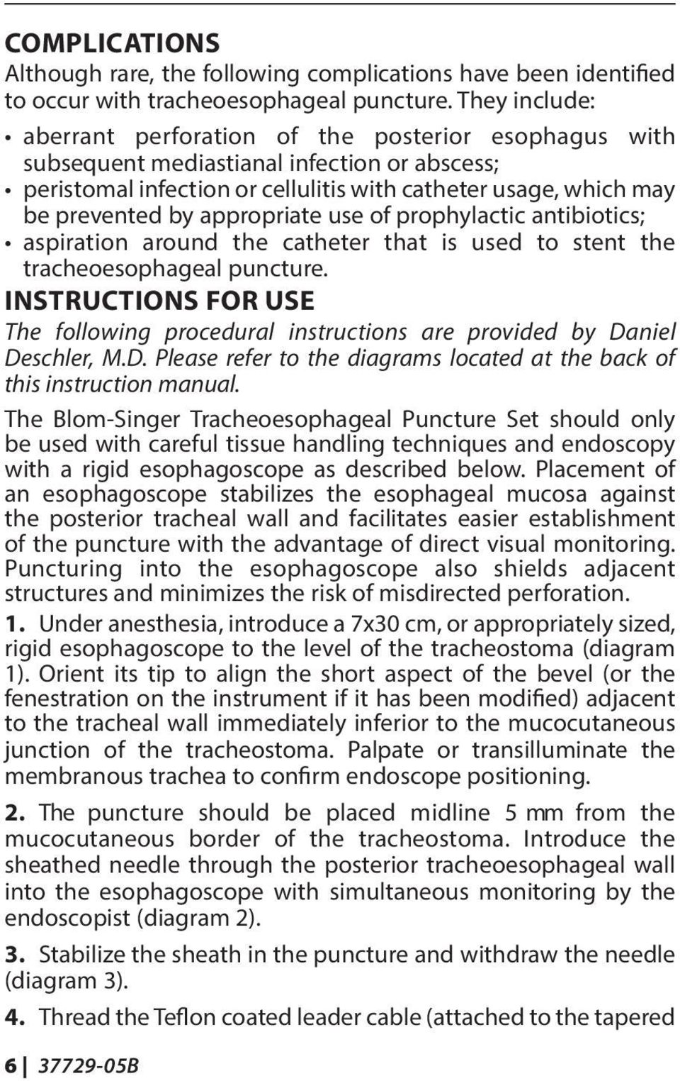 appropriate use of prophylactic antibiotics; aspiration around the catheter that is used to stent the tracheoesophageal puncture.