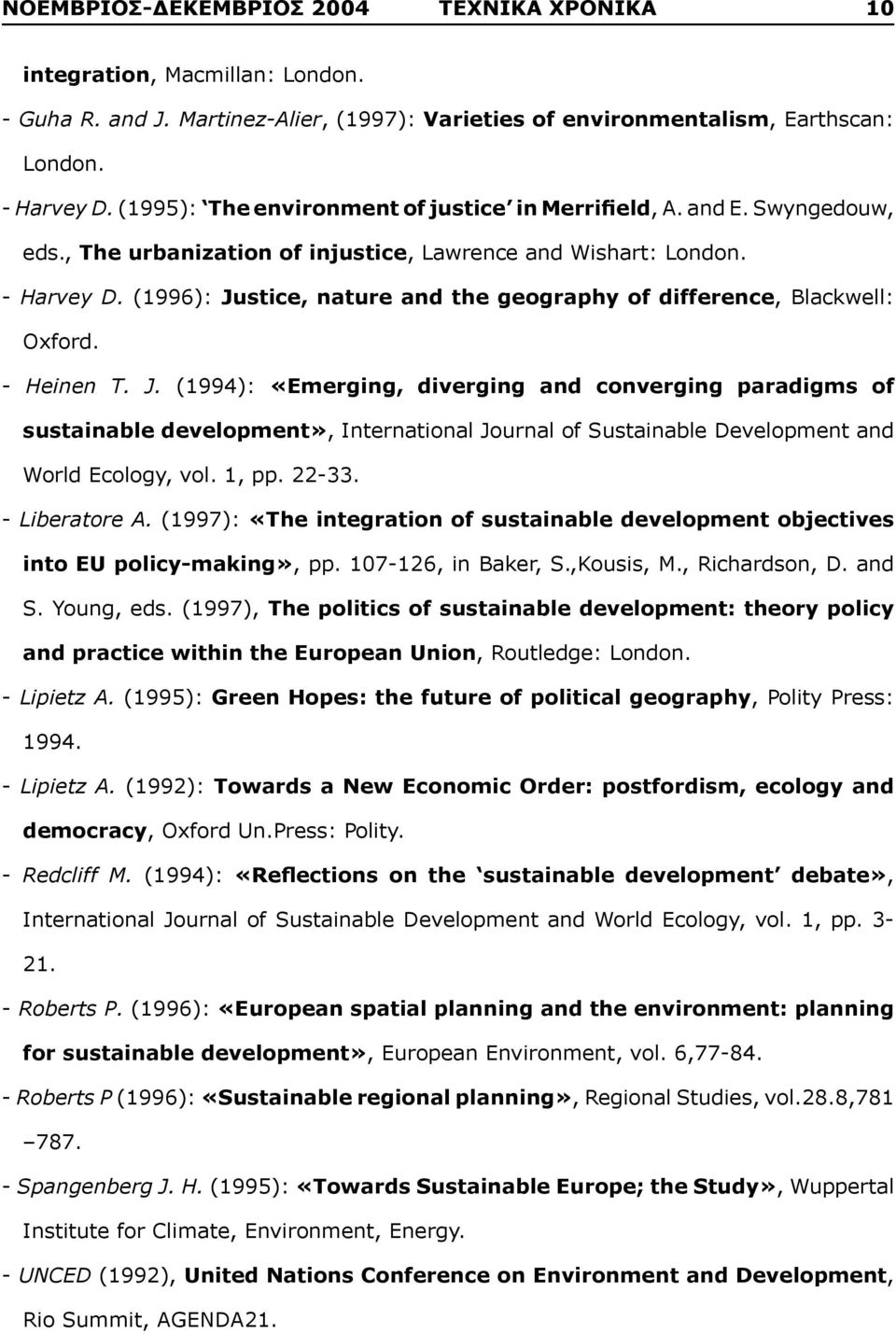 (1996): Justice, nature and the geography of difference, Blackwell: Oxford. - Heinen T. J. (1994): «Emerging, diverging and converging paradigms of sustainable development», International Journal of Sustainable Development and World Ecology, vol.