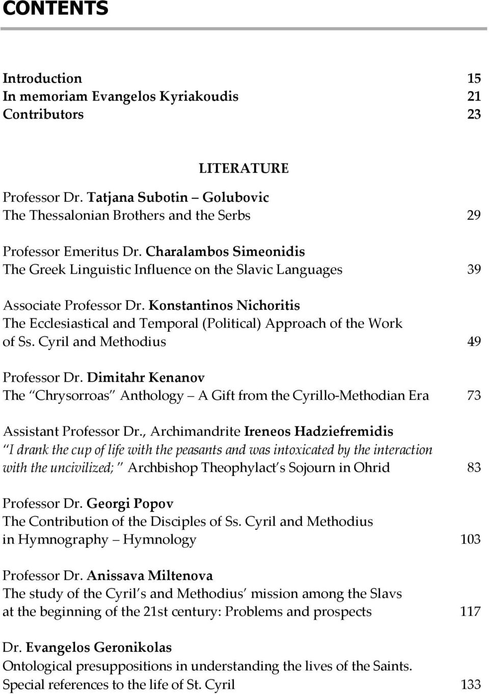 Cyril and Methodius 49 Professor Dr. Dimitahr Kenanov The Chrysorroas Anthology A Gift from the Cyrillo-Methodian Era 73 Assistant Professor Dr.